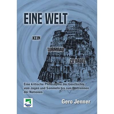 Eine Welt. Kein Turmbau zu Babel, Taschenbuch von Gero Jenner, Ibidem, 978-3-95538-045-8