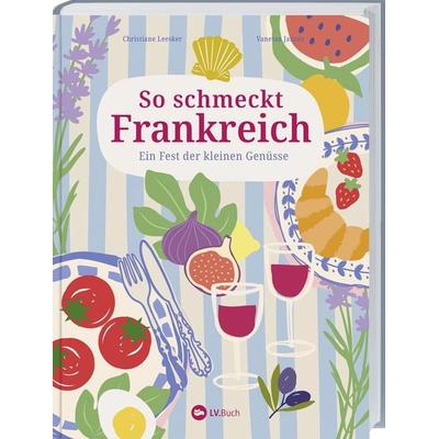So schmeckt Frankreich, Gebundene Ausgabe von Christiane Leesker, Landwirtschaftsvlg Münster, 978-3-7843-5818-5