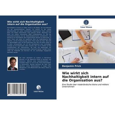 Wie wirkt sich Nachhaltigkeit intern auf die Organisation aus?, Taschenbuch von Benjamin Prick, Verlag Unser Wissen, 978-620-2-88034-3