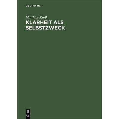Klarheit als Selbstzweck, Gebundene Ausgabe von Matthias Kross, De Gruyter, 978-3-05-002436-3