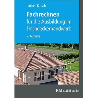 Fachrechnen für die Ausbildung im Dachdeckerhandwerk, Taschenbuch von Jochen Karsch, RM Rudolf Müller Medien GmbH & Co. KG, 978-3-481-04368-1