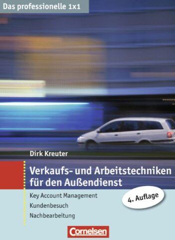 Dirk Kreuter - Das professionelle 1 x 1: Verkaufs- und Arbeitstechniken für den Außendienst: Key Account Management - Kundenbesuch - Nachbereitung: Key Account Management - Kundenbesuch - Nachbearbeitung - Preis vom 09.10.2026 07:28:09 h