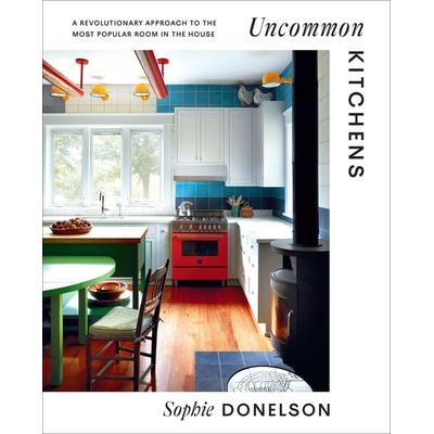 Uncommon Kitchens, Gebundene Ausgabe von Sophie Donelson, Abrams & Chronicle Books, 978-1-4197-6231-4