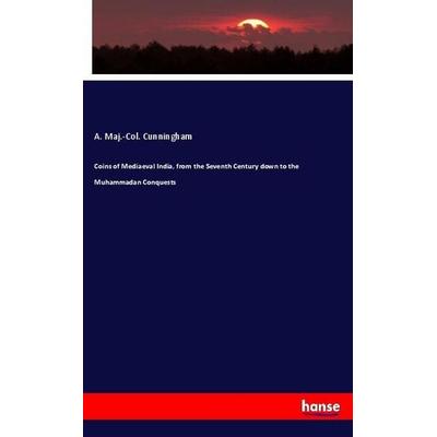 Coins of Mediaeval India, from the Seventh Century down to the Muhammadan Conquests, Taschenbuch von A. Maj.-Col. Cunningham, Hansebooks,
