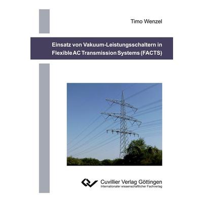Einsatz von Vakuum-Leistungsschaltern in Flexible AC Transmission Systems (FACTS), Taschenbuch von Timo Wenzel, Cuvillier, E, 978-3-86955-772-4
