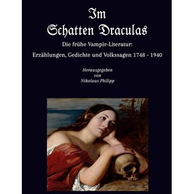Im Schatten Draculas - Die frühe Vampir-Literatur: Erzählungen, Gedichte und Volkssagen 1748 - 1940, Taschenbuch von , BoD – Books on Demand,