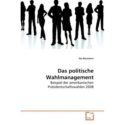 Baumann, I: Das politische Wahlmanagement, Taschenbuch von Ilse Baumann, VDM, 978-3-639-10600-8