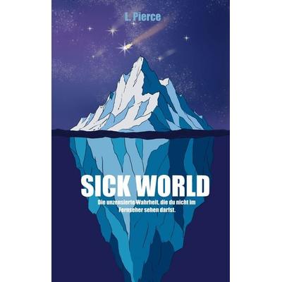 Sick World, Taschenbuch von L. Pearce, BoD – Books on Demand, 978-3-696-35203-5