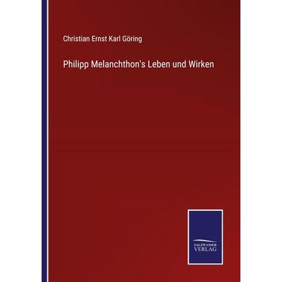 Philipp Melanchthon's Leben und Wirken, Taschenbuch von Christian Ernst Karl Göring, Outlook, 978-3-375-11842-6
