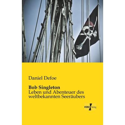 Bob Singleton, Taschenbuch von Daniel Defoe, BoD - Books on Demand, 978-3-95610-726-9