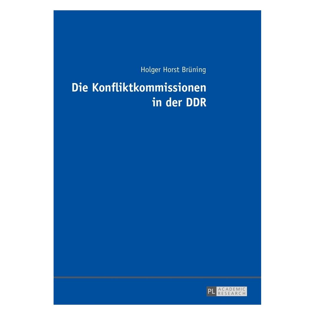 Peter Lang Die Konfliktkommissionen in der DDR (Deutsch, Softcover, Holger Horst Brüning) (8079024)