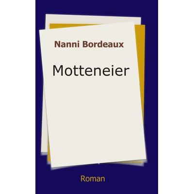 Motteneier, Taschenbuch von Nanni Bordeaux, Tredition, 978-3-347-30859-6