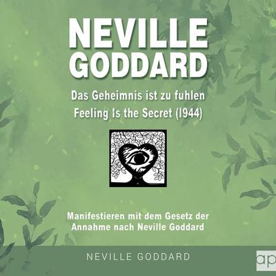 Neville Goddard - Das Geheimnis ist zu fühlen (Feeling is the Secret 1944) - Fabio Mantegna, Audio, 9783987476969