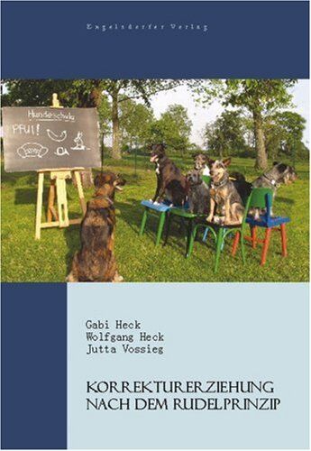 Wolfgang Heck - Korrekturerziehung nach dem Rudelprinzip: Hundeschule - Preis vom 09.10.2026 07:28:09 h