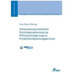 Informationsorientierte Prototypenplanung zur Effizienzsteigerung im Produktionsplanungsprozess, Fachbücher von Max Kleine Büning