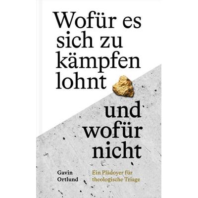 Wofür es sich zu kämpfen lohnt – und wofür nicht, Gebundene Ausgabe von Gavin Ortlund, Verbum Medien, 978-3-9866526-5-4