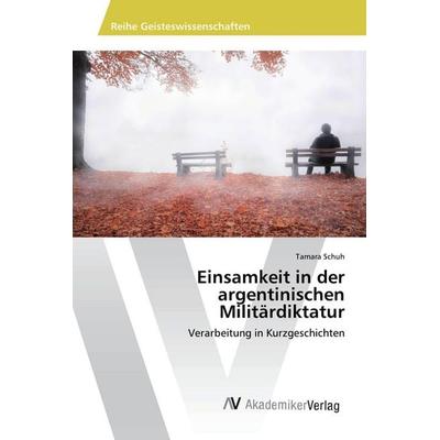 Einsamkeit in der argentinischen Militärdiktatur, Taschenbuch von Tamara Schuh, AV Akademikerverlag, 978-620-2-22223-5