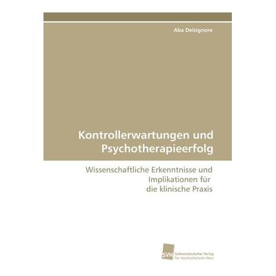 Kontrollerwartungen und Psychotherapieerfolg, Taschenbuch von Aba Delsignore, Südwestdeutscher Verlag für Hochschulschriften, 978-3-8381-0603-8