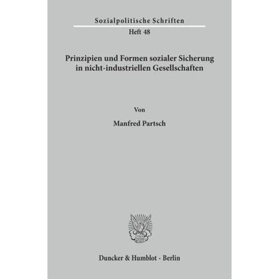 Prinzipien und Formen sozialer Sicherung in nicht-industriellen Gesellschaften., Taschenbuch von Manfred Partsch, Duncker & Humblot, 978-3-428-05484-8