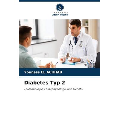 Diabetes Typ 2, Taschenbuch von Youness El Achhab, Verlag Unser Wissen, 978-620-5-74789-6