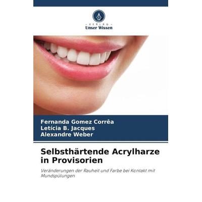Selbsthärtende Acrylharze in Provisorien, Taschenbuch von Fernanda Gomez Corrêa,Letícia B. Jacques,Alexandre Weber, Verlag Unser Wissen,