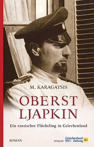 M. Karagatsis - Oberst Ljapkin: Ein russischer Flüchtling in Griechenland - Preis vom 06.10.2026 07:26:00 h