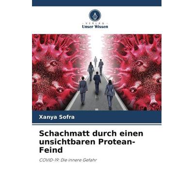 Schachmatt durch einen unsichtbaren Protean-Feind, Taschenbuch von Xanya Sofra, Verlag Unser Wissen, 978-620-4-93530-0