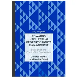 Towards Intellectual Property Rights Management, Fachbücher von Nadja Damij, Dolores Modic