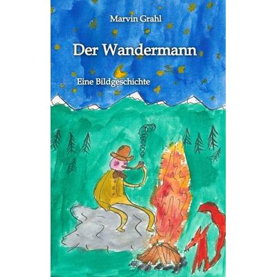 Der Wandermann, Taschenbuch von Marvin Grahl, Tredition, 978-3-347-75016-6