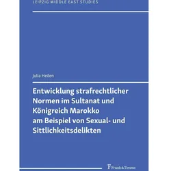 Entwicklung strafrechtlicher Normen im Sultanat und Königreich Marokko am Beispiel von Sexual-, Fachbücher von Julia Heilen
