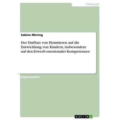 Der Einfluss von Heimtieren auf die Entwicklung von Kindern, insbesondere auf den Erwerb emotionaler Kompetenzen, Taschenbuch von Sabine Mirring,