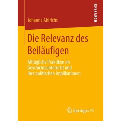 Die Relevanz des Beiläufigen, Taschenbuch von Johanna Ahlrichs, Springer Fachmedien Wiesbaden GmbH, 978-3-658-28895-2