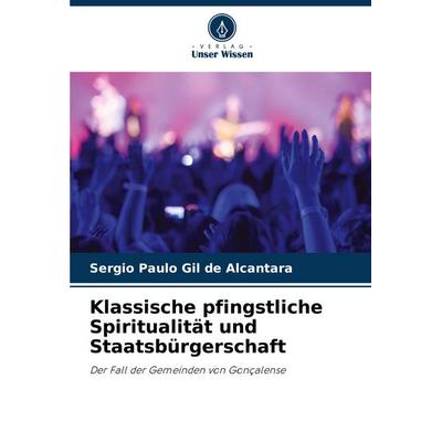 Klassische pfingstliche Spiritualität und Staatsbürgerschaft, Taschenbuch von Sergio Paulo Gil de Alcantara, Verlag Unser Wissen, 978-620-8-53421-9