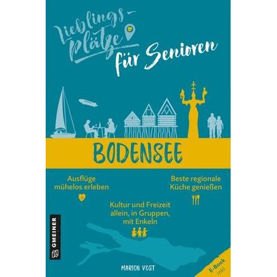 Lieblingsplätze für Senioren - Bodensee, Taschenbuch von Marion Vogt, Gmeiner-Verlag, 978-3-8392-0156-5