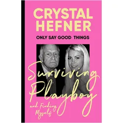 Only Say Good Things, Sachbücher von Crystal Hefner