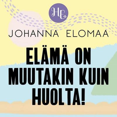 Elämä on muutakin kuin huolta! - Johanna Elomaa, Audio, 9789179313982
