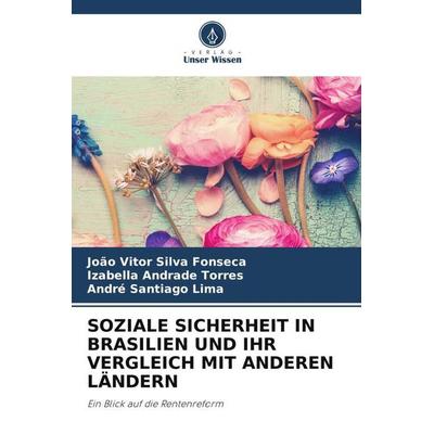 SOZIALE SICHERHEIT IN BRASILIEN UND IHR VERGLEICH MIT ANDEREN LÄNDERN, Taschenbuch von João Vitor Silva Fonseca,Izabella Andrade Torres,André Santiago