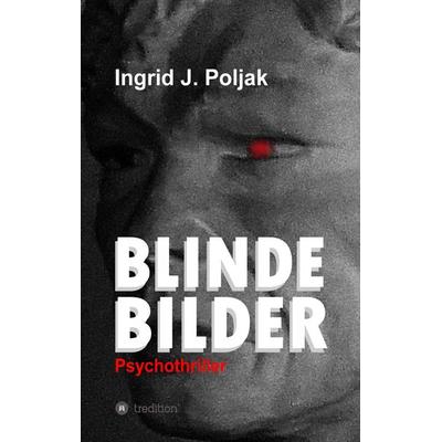 BLINDE BILDER, Taschenbuch von Ingrid Poljak, Tredition, 978-3-347-26031-3
