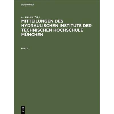 Mitteilungen des Hydraulischen Instituts der Technischen Hochschule München, Gebundene Ausgabe von , De Gruyter Oldenbourg, 978-3-486-76734-6