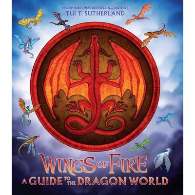 Wings of Fire: A Guide to the Dragon World, Gebundene Ausgabe von Tui T. Sutherland, Scholastic Us, 978-1-338-63482-2