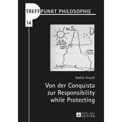 Von der Conquista zur Responsibility while Protecting, Gebundene Ausgabe von Stefan Knauss, Peter Lang GmbH, Internationaler Verlag der