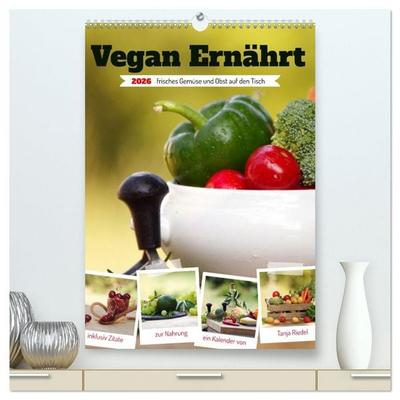 Vegan Ernährt - frisches Gemüse und Obst auf den Tisch (hochwertiger Premium Wandkalender 2026 DIN A2 hoch), Kunstdruck in Hochglanz