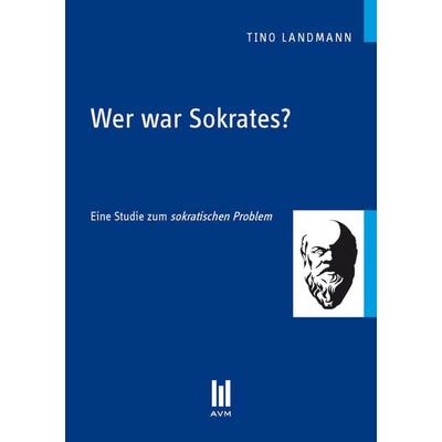 Wer war Sokrates?, Taschenbuch von Tino Landmann, Akademische Verlagsgemeinschaft München, 978-3-86924-108-1