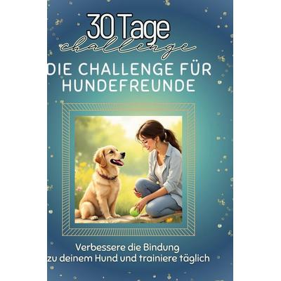 Die Challenge für Hundefreunde, Gebundene Ausgabe von Florian Meier, BoD - Books on Demand, 978-3-7591-4243-6