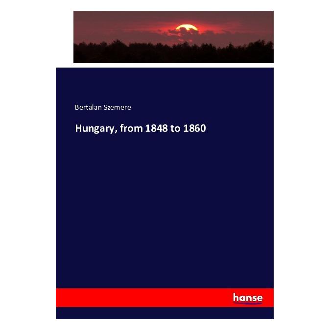 Hansebooks Hungary, from 1848 to 1860 (Softcover, Bertalan Szemere) (55878245)