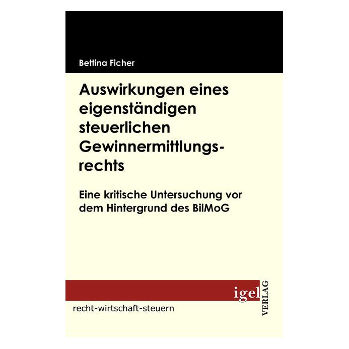 Igel Records Auswirkungen eines eigenständigen steuerlichen Gewinnermittlungsrechts (Deutsch, Softcover, Bettina Ficher) (8290459)