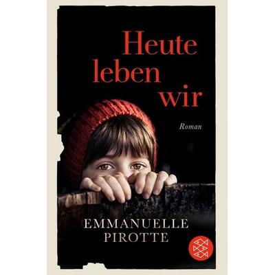 Heute leben wir, Taschenbuch von Emmanuelle Pirotte, Fischer Taschenbuch Verlag, 978-3-596-29626-2