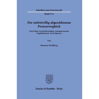 Der unfreiwillig abgeschlossene Prozessvergleich, Gebundene Ausgabe von Romina Weissberg, Duncker & Humblot, 978-3-428-19433-9