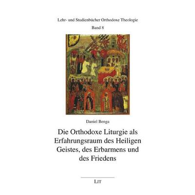 Die Orthodoxe Liturgie als Erfahrungsraum des Heiligen Geistes, des Erbarmens und des Friedens, Taschenbuch von Daniel Benga, Lit Verlag,