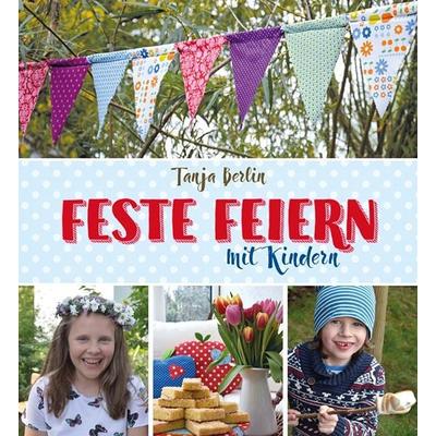 Feste feiern mit Kindern, Gebundene Ausgabe von Tanja Berlin, Freies Geistesleben, 978-3-7725-2849-1